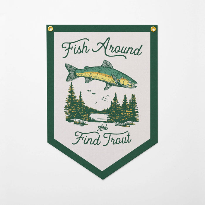 FISH AROUND AND FIND TROUT FELT CAMP FLAG