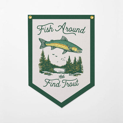 FISH AROUND AND FIND TROUT FELT CAMP FLAG