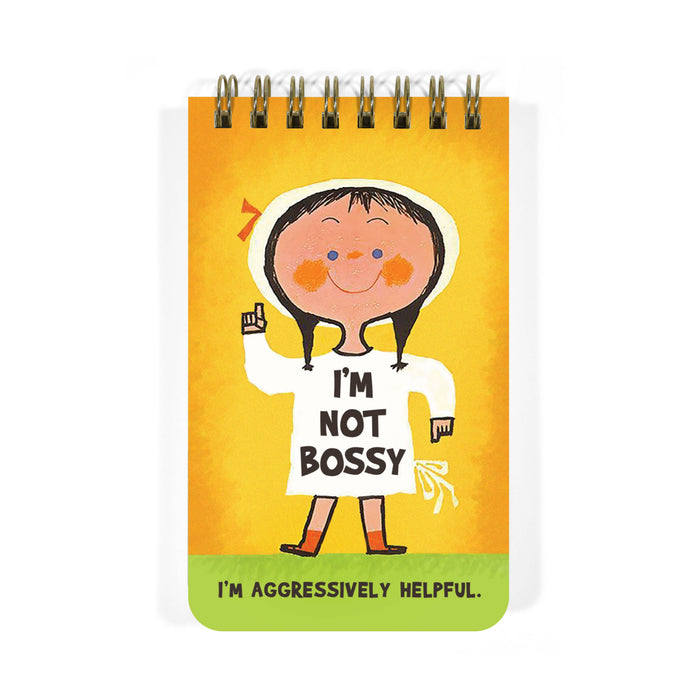 I'M NOT BOSSY. I'M AGGRESSIVELY HELPFUL NOTEPAD